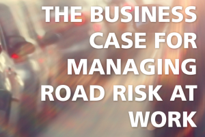 The Business Case for Managing Road Risk at Work
